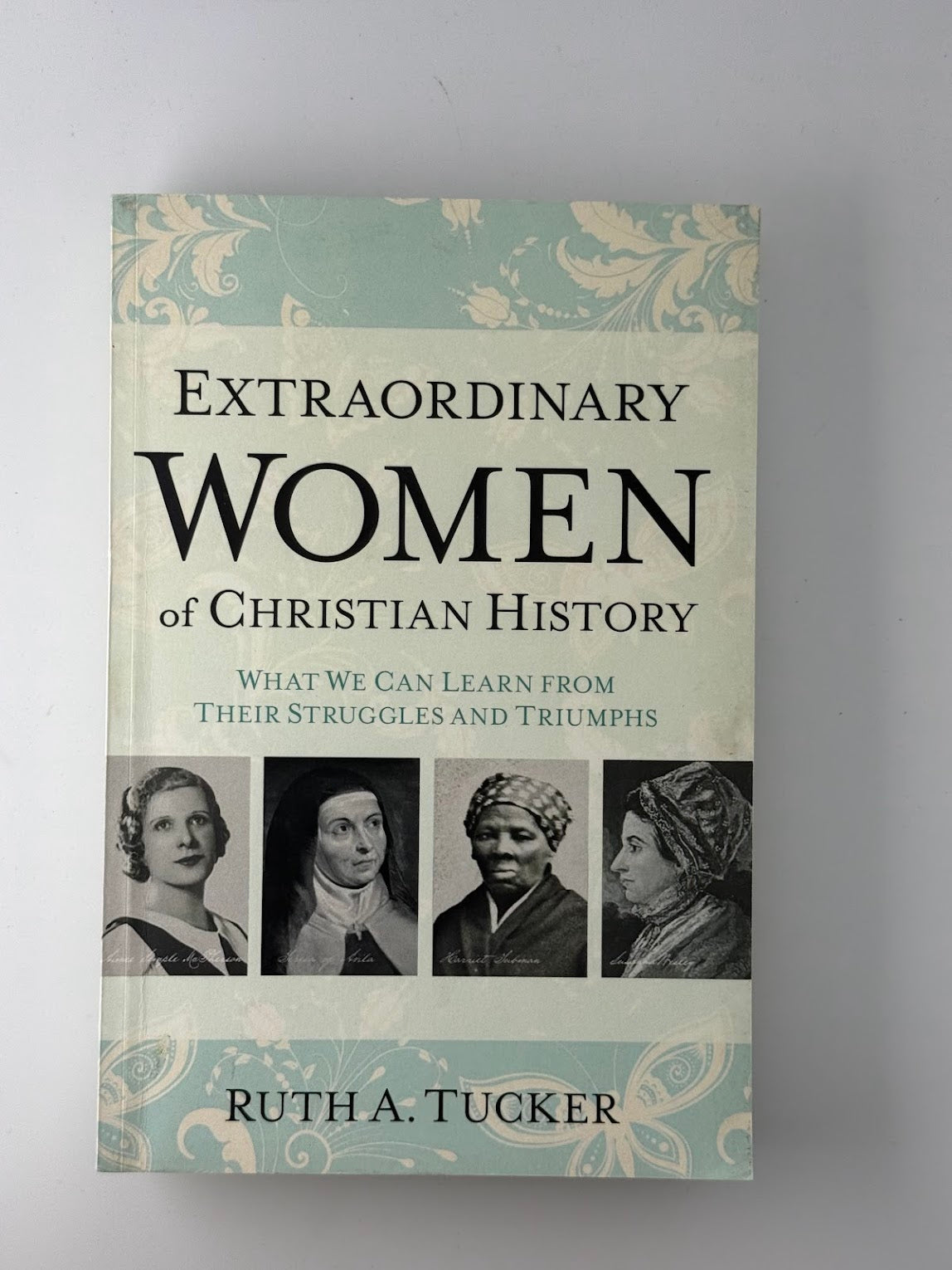 Extraordinary Women of Christian History by Ruth A. Tucker