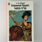 Imperial Spain 1469-1716 by J.H. Elliott