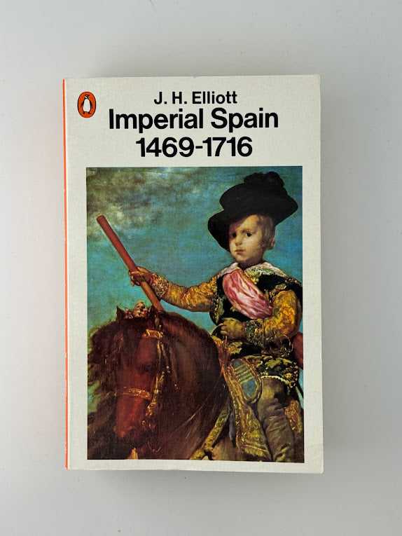 Imperial Spain 1469-1716 by J.H. Elliott