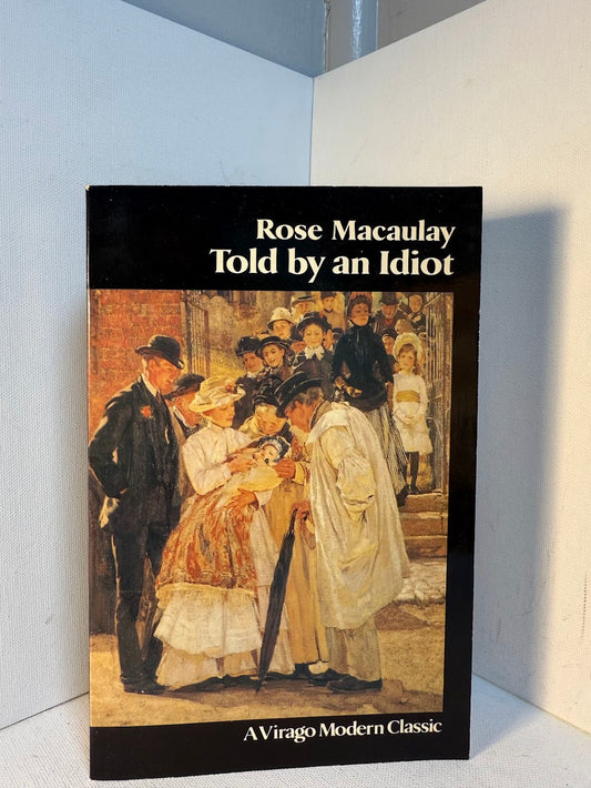 Told by an Idiot by Rose Macaulay
