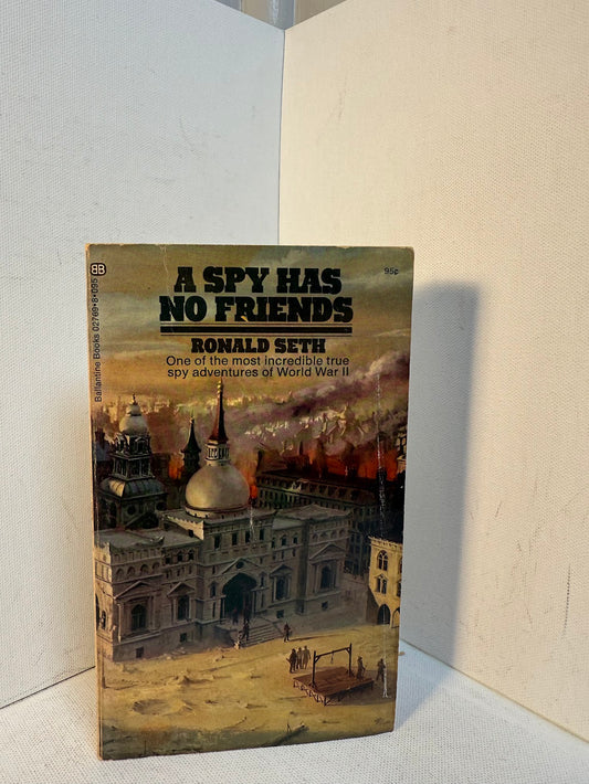 A Spy Has No Friends by Ronald Seth