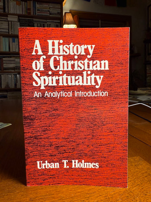 A History of Christian Spirituality by Urban T. Holmes