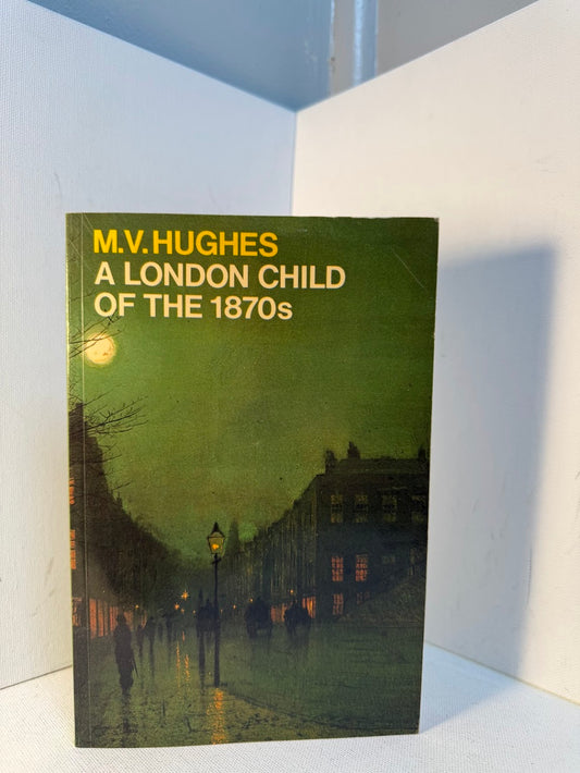 A London Child of the 1870s by M.V. Hughes