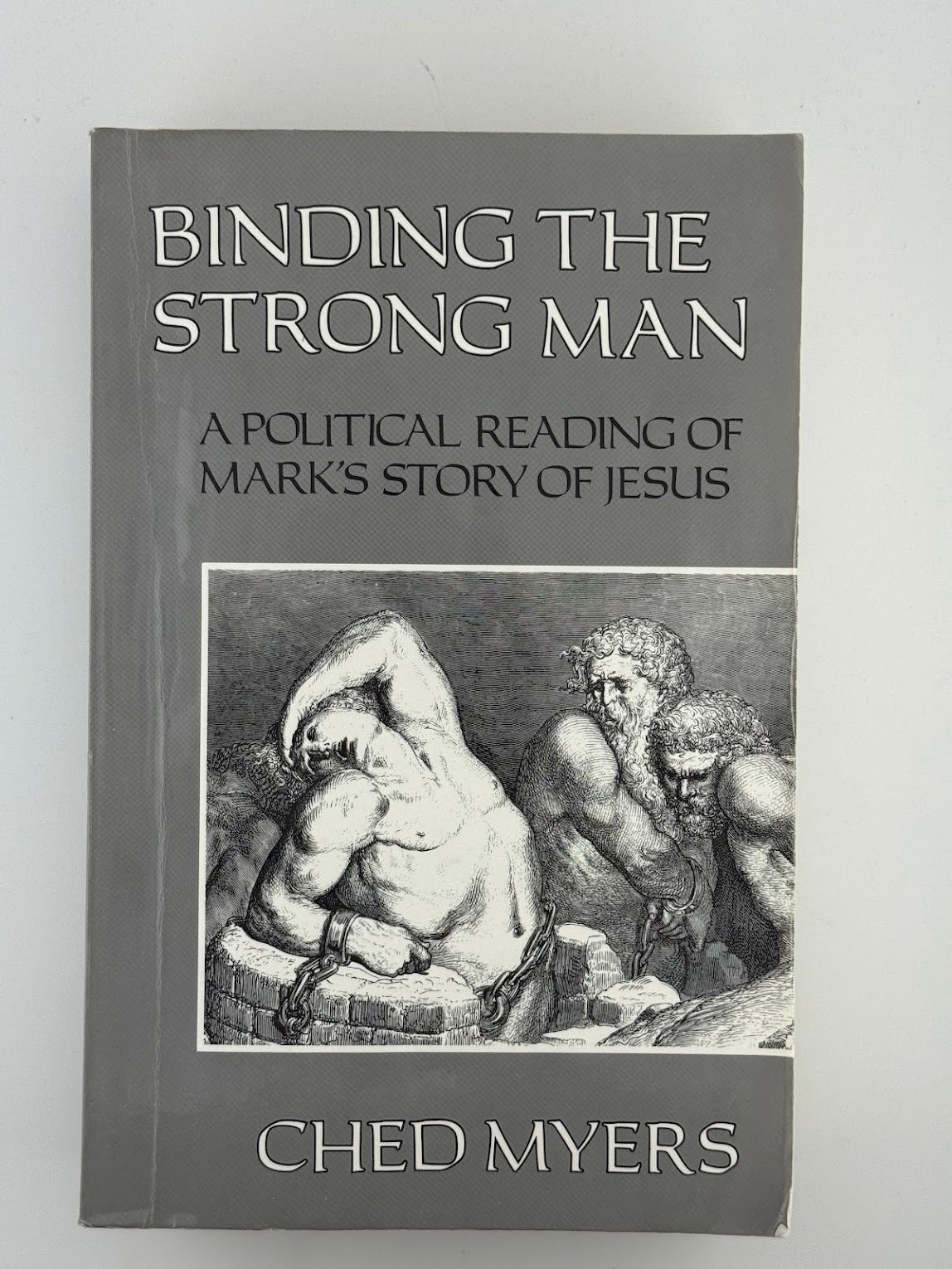Binding the Strong Man - A Political Reading of Mark's Story of Jesus by Ched Myers