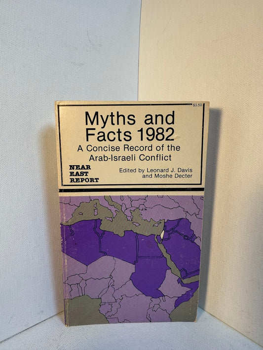 Myths and Facts 1982 - A Concise Record of the Arab Israeli Conflict edited by Leonard J. Davis and Moshe Decter