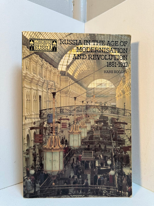 Russia in the Age of Modernization and Revolution 1881-1917 by Hans Rogger