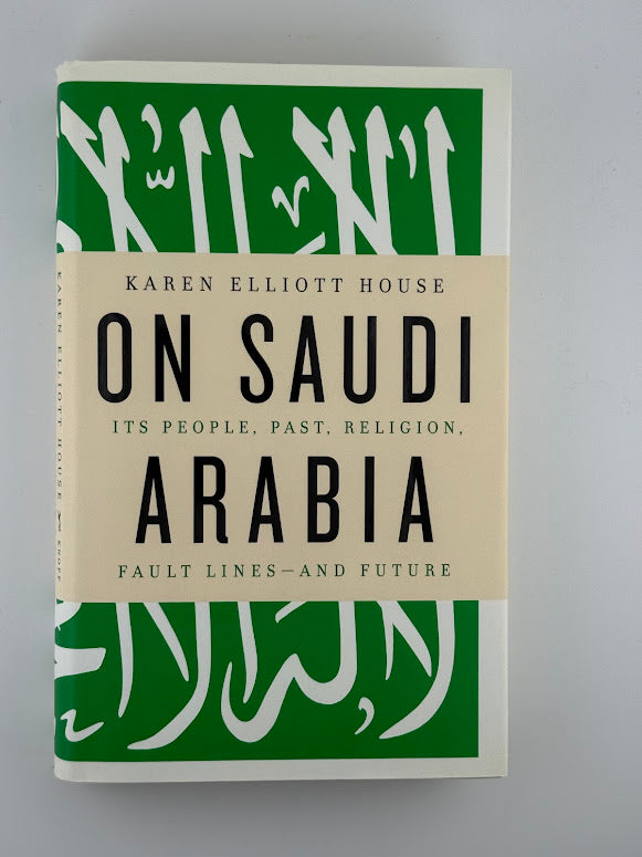 On Saudi Arabia by Karen Elliott House