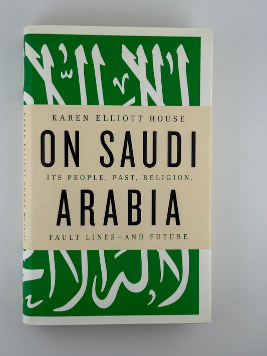 On Saudi Arabia by Karen Elliott House
