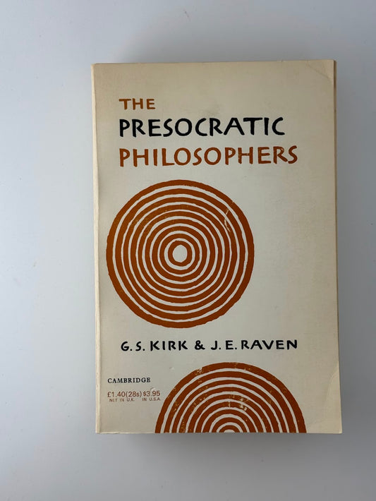 The Presocratic Philosophers by G.S. Kirk, J.E. Raven