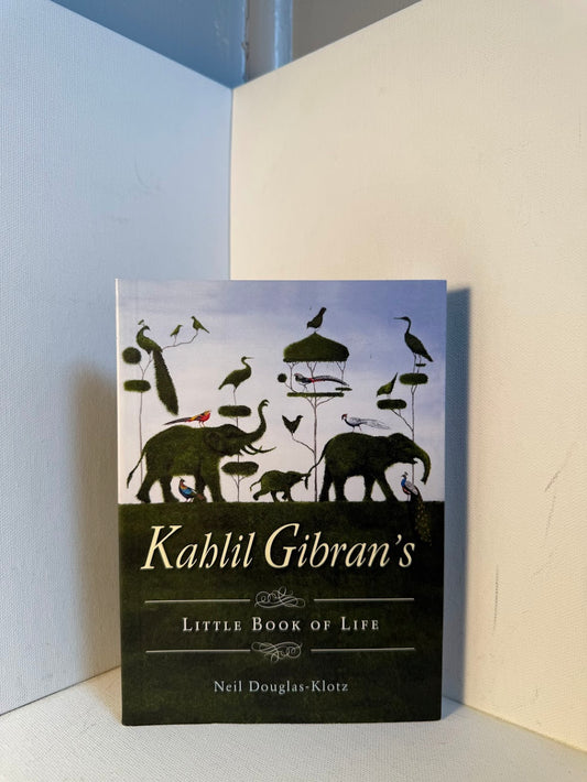 Kahlil Gibran's Little Book of Life by Neil Douglas-Klotz