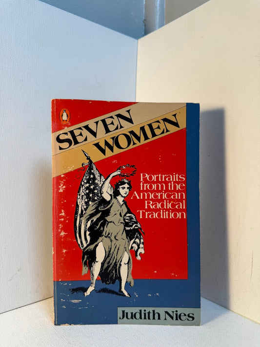 Seven Women - Portraits from the American Radical Tradition by Judith Nies