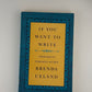 If You Want to Write by Brenda Ueland