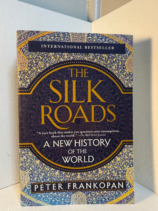 The Silk Roads - A New History of the World by Peter Frankopan