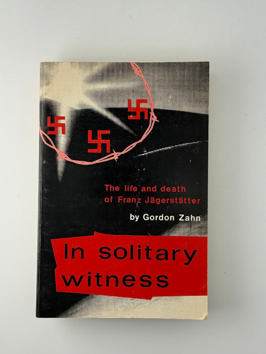 In Solitary Witness - The Life and Death of Franz Jagerstatter by Gordon Zahn