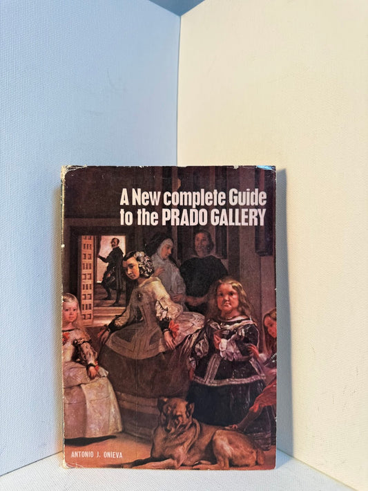 A New Complete Guide to the Prado Gallery by Antonio J. Onieva