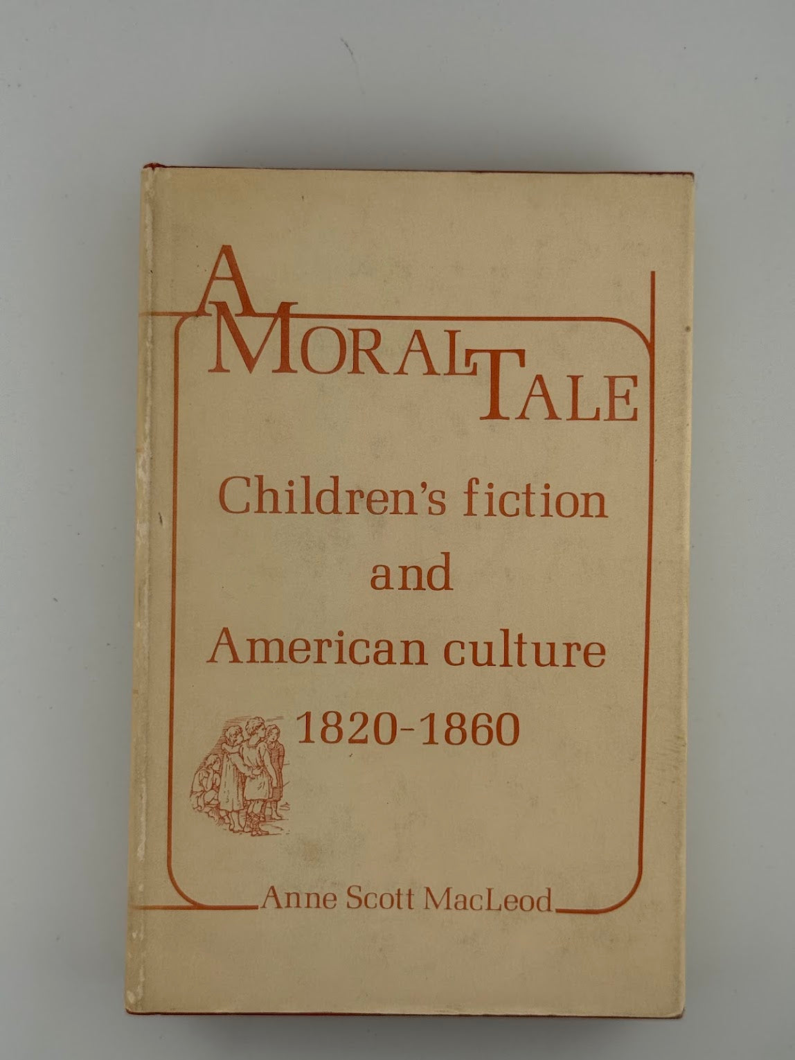 A Moral Tale - Children's Fiction and American Culture 1820-1860 by Anne Scott MacLeod