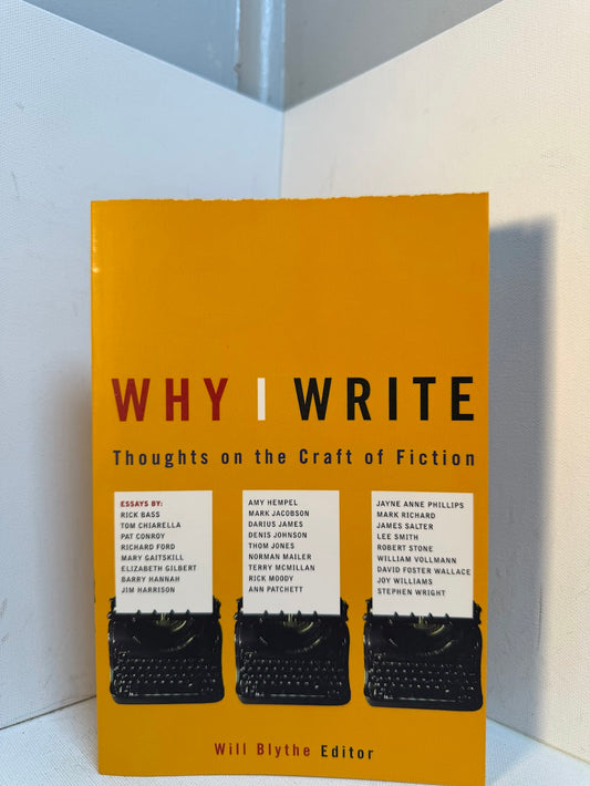 Why I Write - Thoughts on the Craft of Fiction edited by Will Blythe