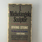 I, Michelangelo, Sculptor edited by Irving Stone