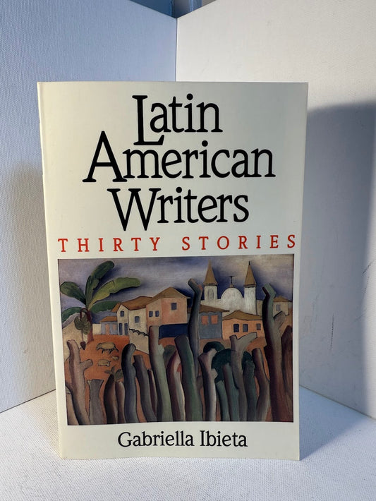 Latin American Writers - Thirty Stories edited by Gabriella Ibieta