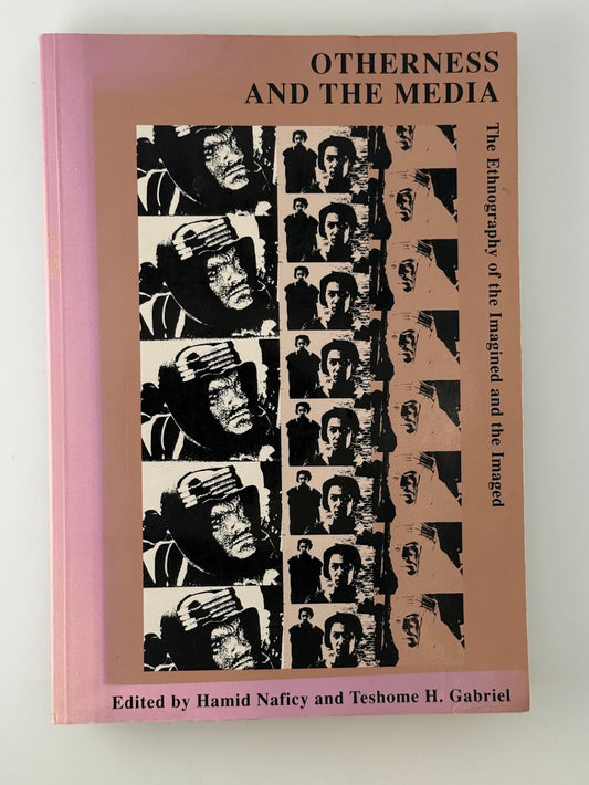 Otherness and the Media - The Ethnography of the Imagined and the Imaged edited by Hamid Naficy and Teshome H. Gabriel