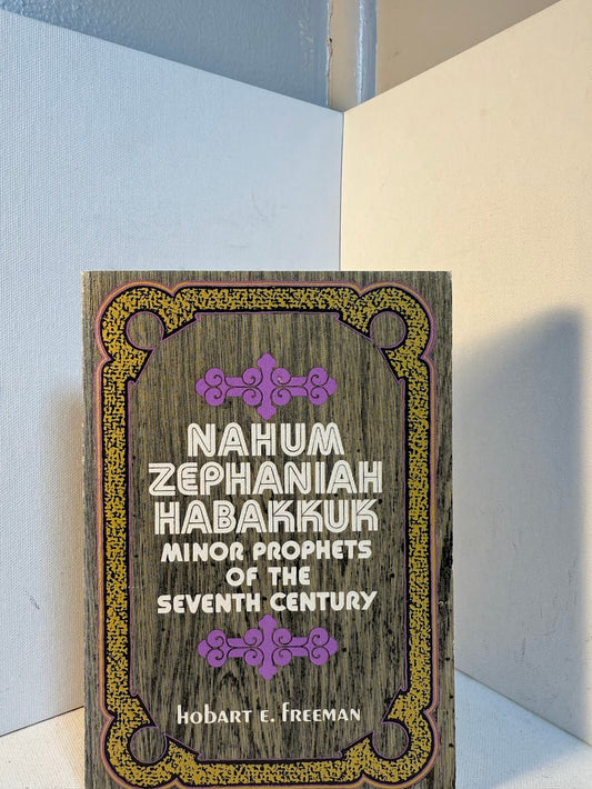 Nahum Zephaniah Habakkuk - Minor Prophets of the Seventh Century by Hobart E. Freeman
