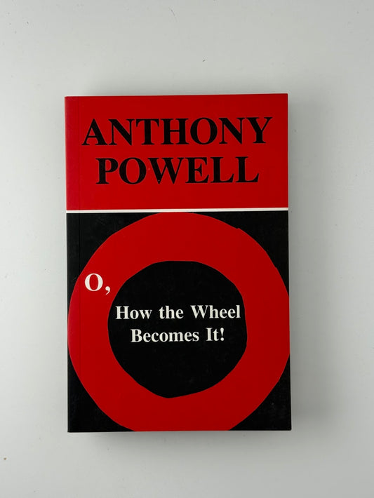 O, How the Wheel Becomes It! by Anthony Powell