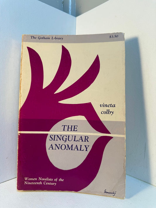 The Singular Anomaly - Women Novelists of the Nineteenth Century by Vineta Colby