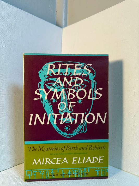Rites and Symbols of Initiation by Mircea Eliade
