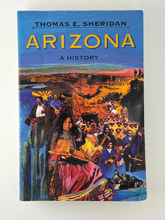Arizona A History by Thomas E. Sheridan