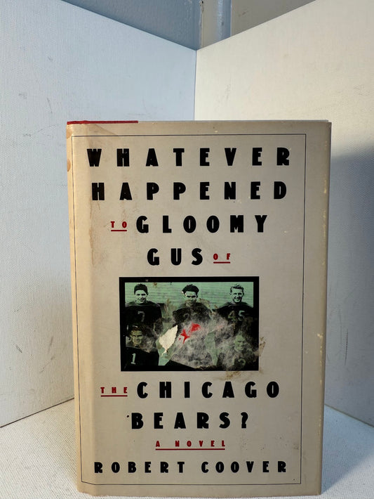 Whatever Happened to Gloomy Gus of the Chicago Bears by Robert Coover