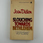 Slouching Towards Bethlehem by Joan Didion