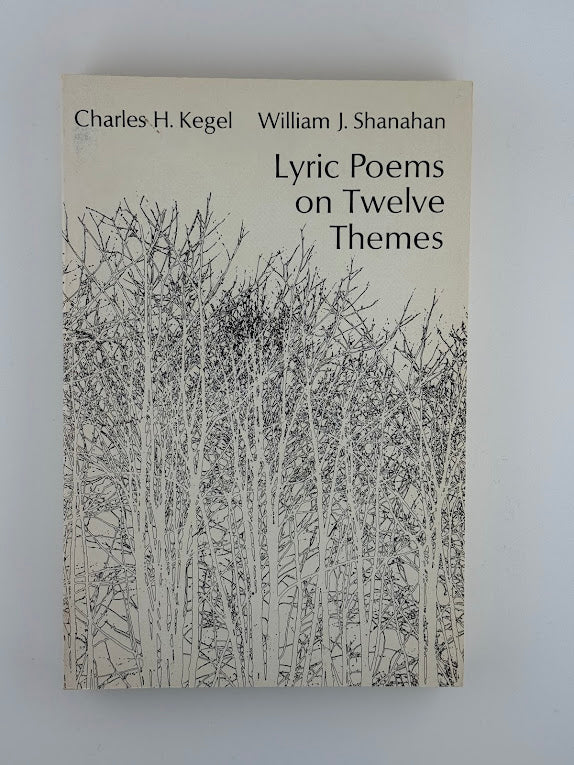 Lyric Poems on Twelve Themes by Charles Kegel & William J. Shanahan