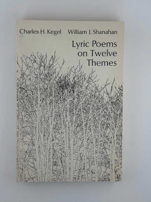 Lyric Poems on Twelve Themes by Charles Kegel & William J. Shanahan