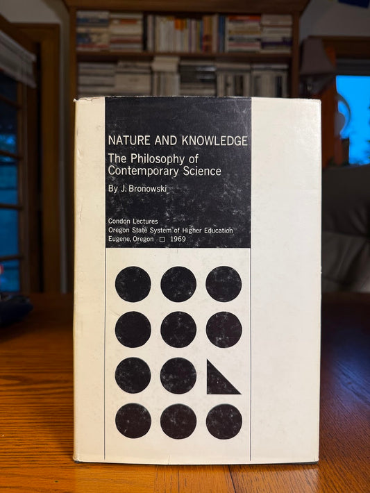 Nature and Knowledge - The Philosophy of Contemporary Science by J. Bronowski
