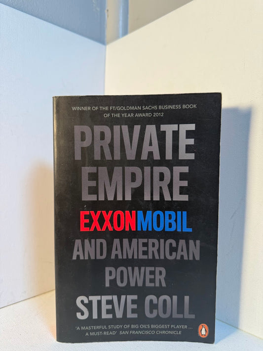 Private Empire - Exxonmobil and American Power by Steve Coll