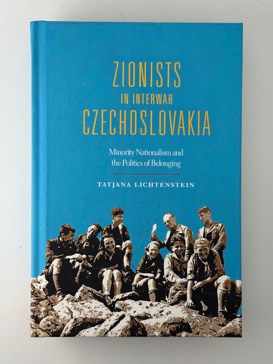 Zionists in Interwar Czechoslovakia by Tatjana Lichtenstein