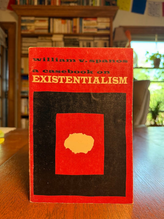 A Casebook on Existentialism edited by William V. Spanos