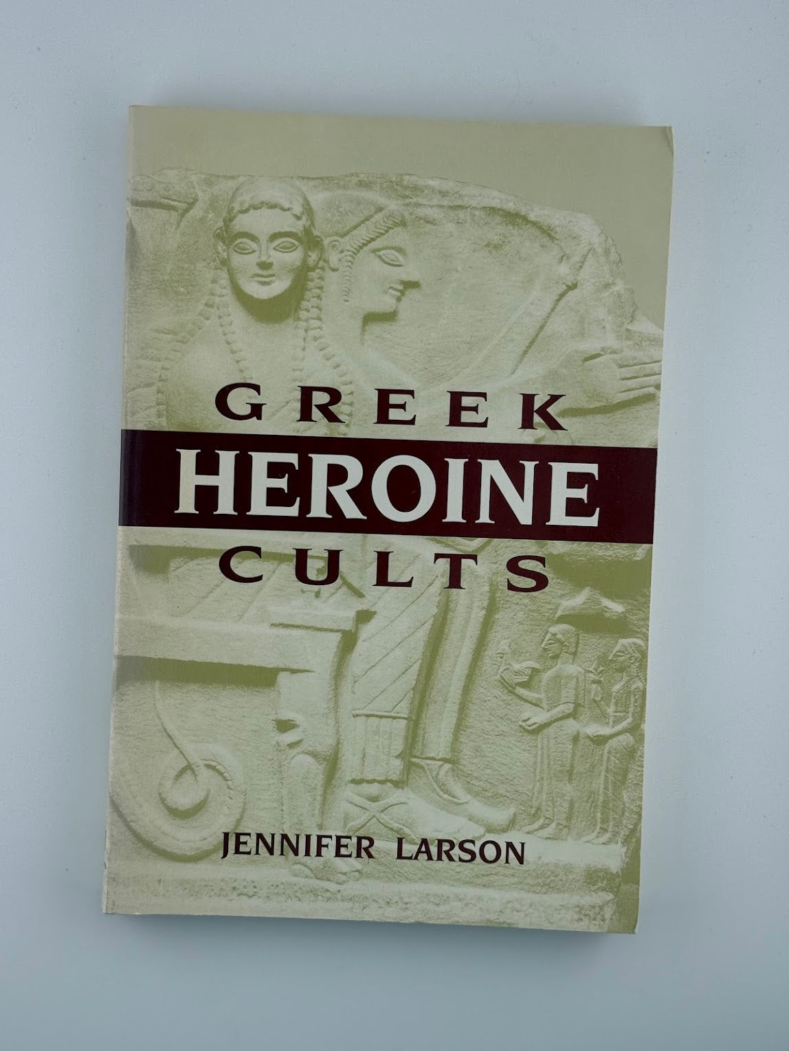 Greek Heroine Cults by Jennifer Larson