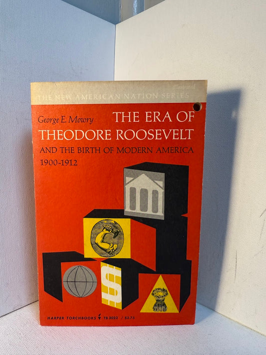 The Era of Theodore Roosevelt by George E. Mowry