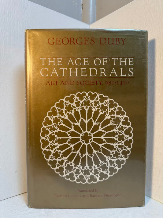 The Age of the Cathedrals - Art and Society 980-1420 by Georges Duby