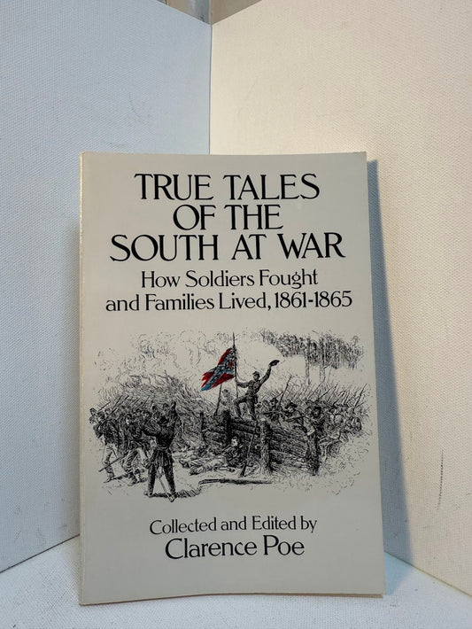 True Tales of the South at War edited by Clarence Poe
