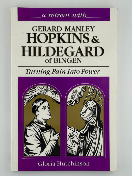 A Retreat with Gerard Manley Hopkins & Hildegard of Bingen by Gloria Hutchinson