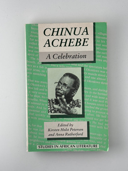 Chinua Achebe A Celebration edited by Kirsten Holst Petersen and Anna Rutherford