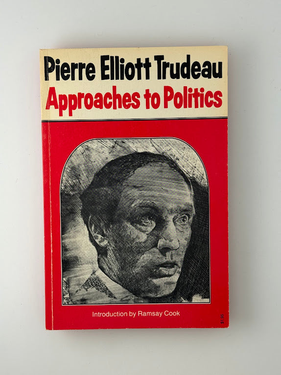 Approaches to Politics by Pierre Elliott Trudeau