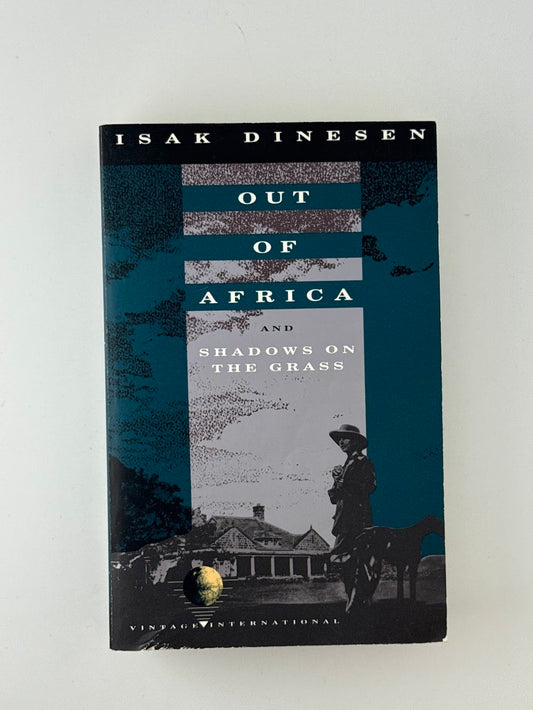 Out of Africa and Shadows on the Grass by Isak Dinesen
