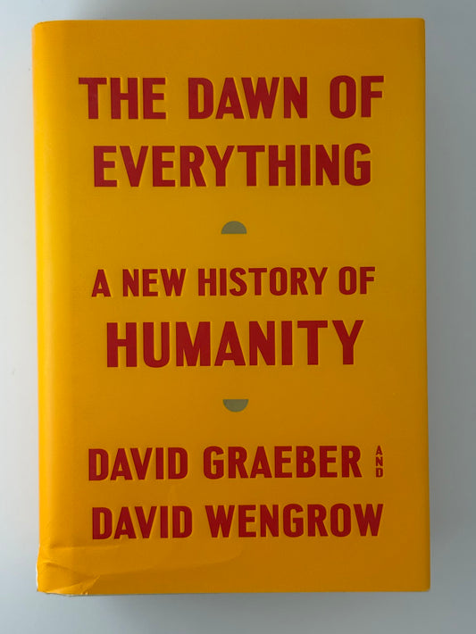 The Dawn of Everything - A New History of Humanity by David Graeber and David Wengrow