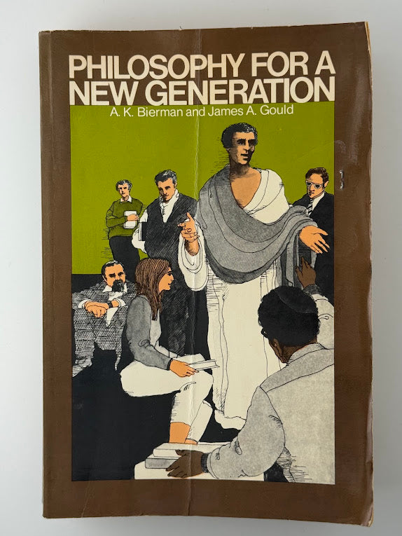 Philosophy For A New Generation by A.K. Bierman and James A. Gould