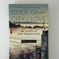 Cool Gray City of Love - 49 Views of San Francisco by Gary Kamiya