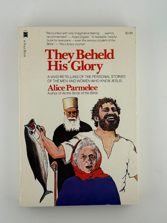 They Beheld His Glory by Alice Parmelee