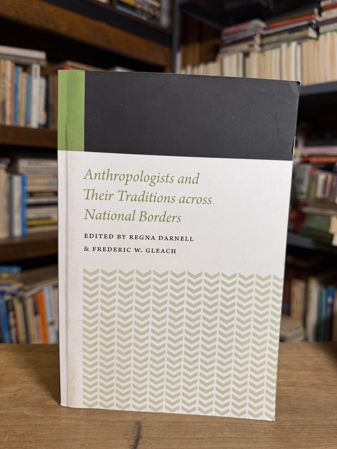 Anthropologists and Their Traditions Across National Boarders edited by Regina Darnell & Frederic W. Gleach